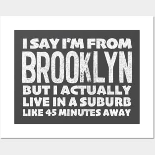 I Say I'm From Brooklyn ... Humorous Typography Statement Design T-Shirt Posters and Art